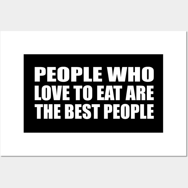 People who love to eat are the best people Wall Art by CRE4T1V1TY